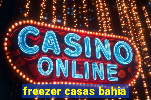 freezer casas bahia